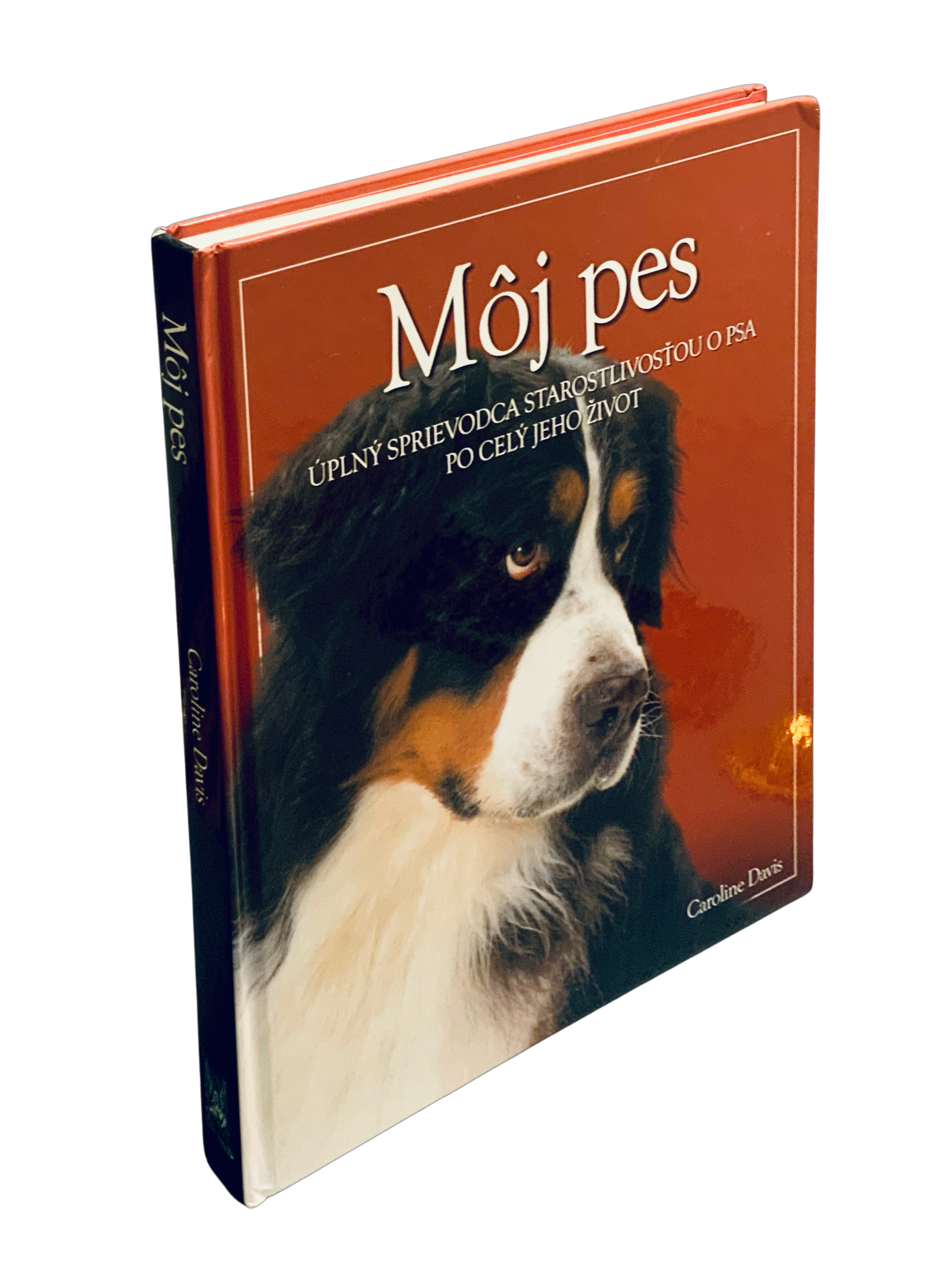 Môj pes. Úplný sprievodca starostlivosťou o psa po celý jeho život.