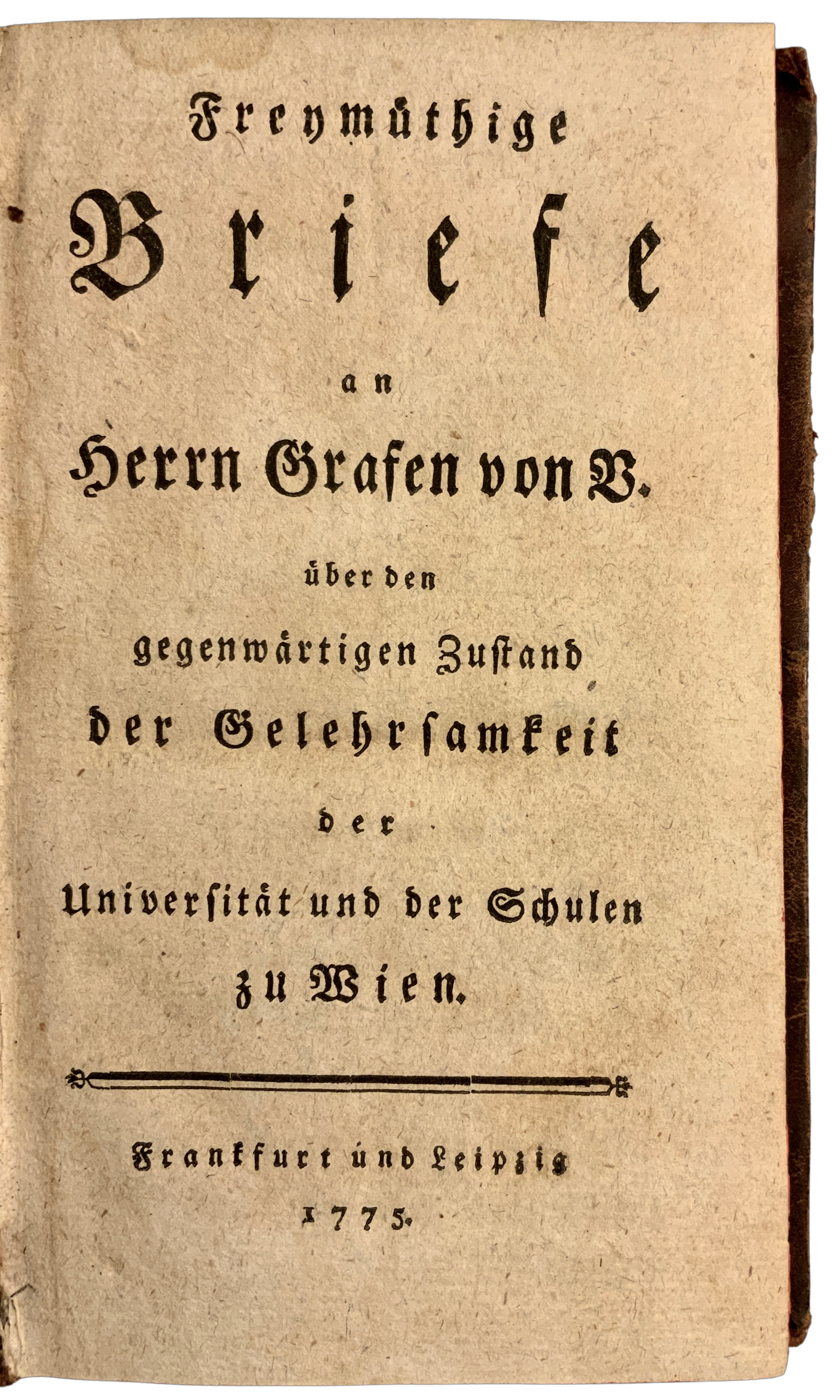 Freymüthige Briefe an Herrn Grafen von V. über den gegenwärtigen Zustand der Gelehrsamkeit der Universität und der Schulen zu Wien