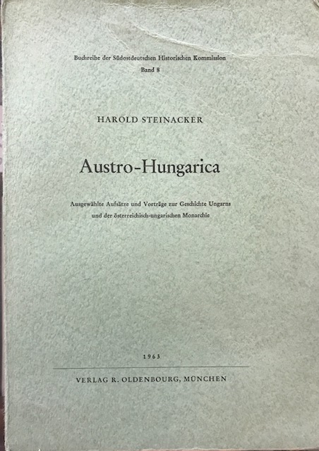 Austro-Hungarica. Ausgewählte Aufsätze und Vorträge zur Geschichte Ungarns und der österreichisch-ungarischen Monarchie