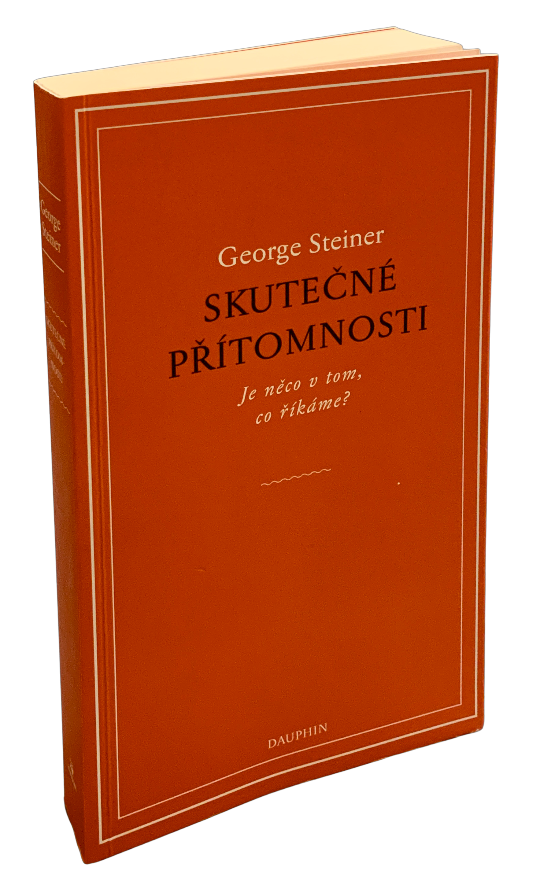 Skutečné přítomnosti. Je něco v tom co říkáme? - Eseje