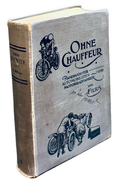 Ohne Chauffeur. Ein Handbuch für Besitzer von Automobilen und Motorradfahrer