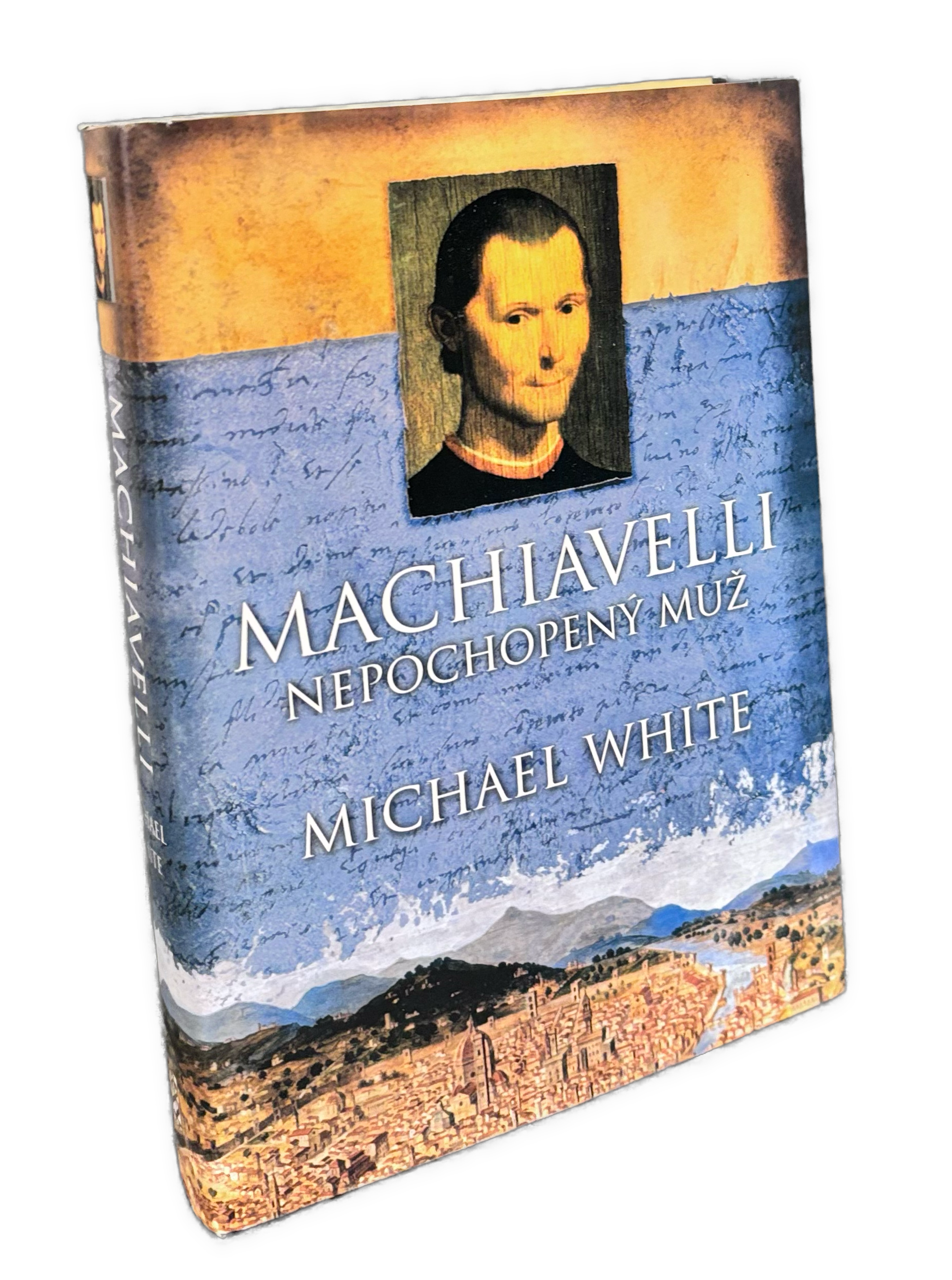MACHIAVELLI. Nepochopený muž