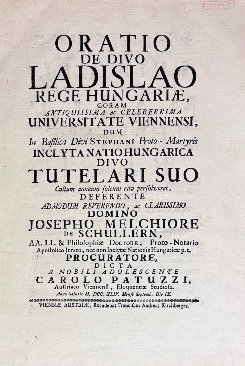 Oratio de Divo Ladislao Rege Hungariae coram antiquissima ac celeberrima Universitate Viennensi… dicta a nobili adolescente Carolo Patuzzi Austriaco Viennensi, Eloquentiae Studiofo