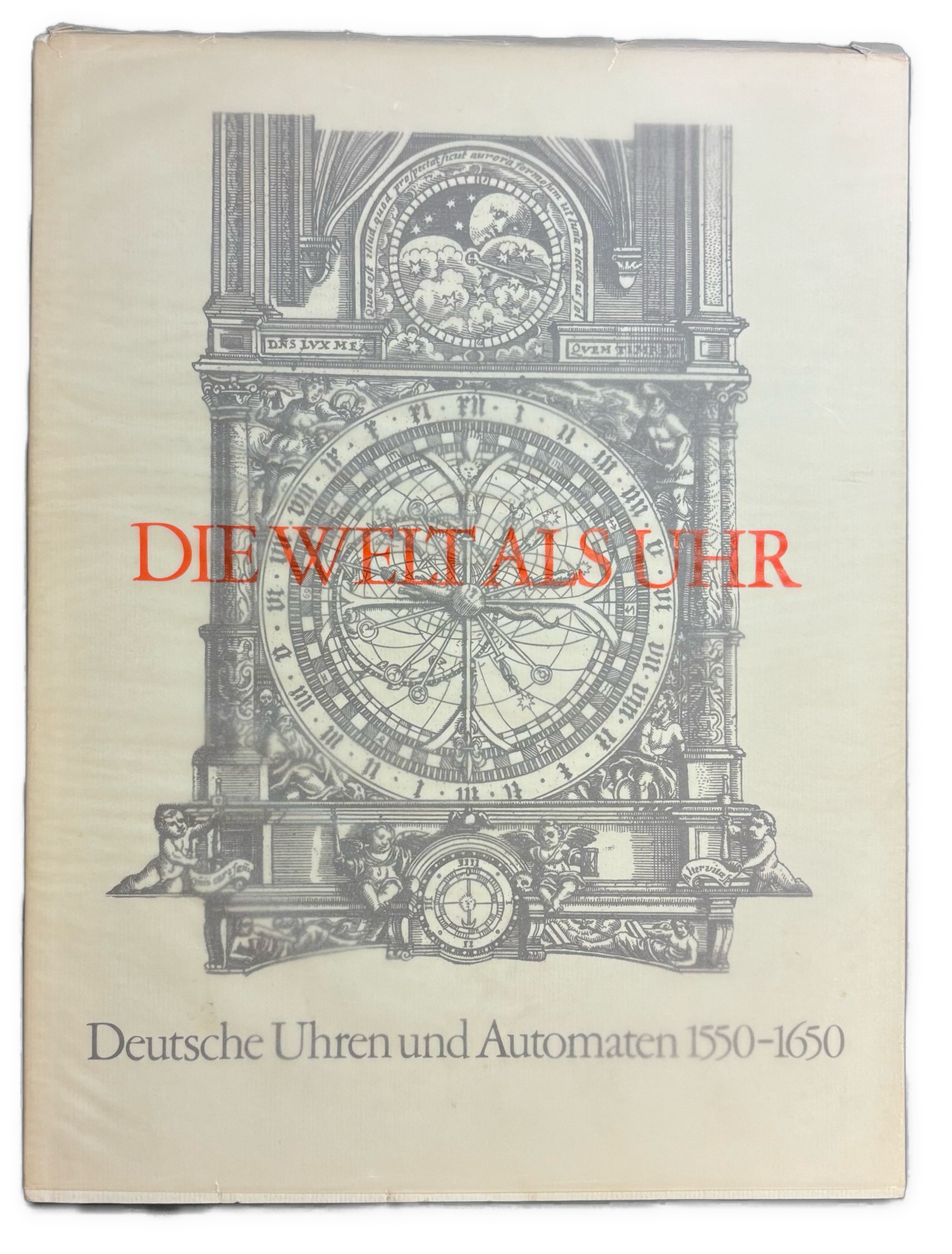 Die Welt als Uhr - Deutsche Uhren und Automaten 1550 - 1650. Katalog