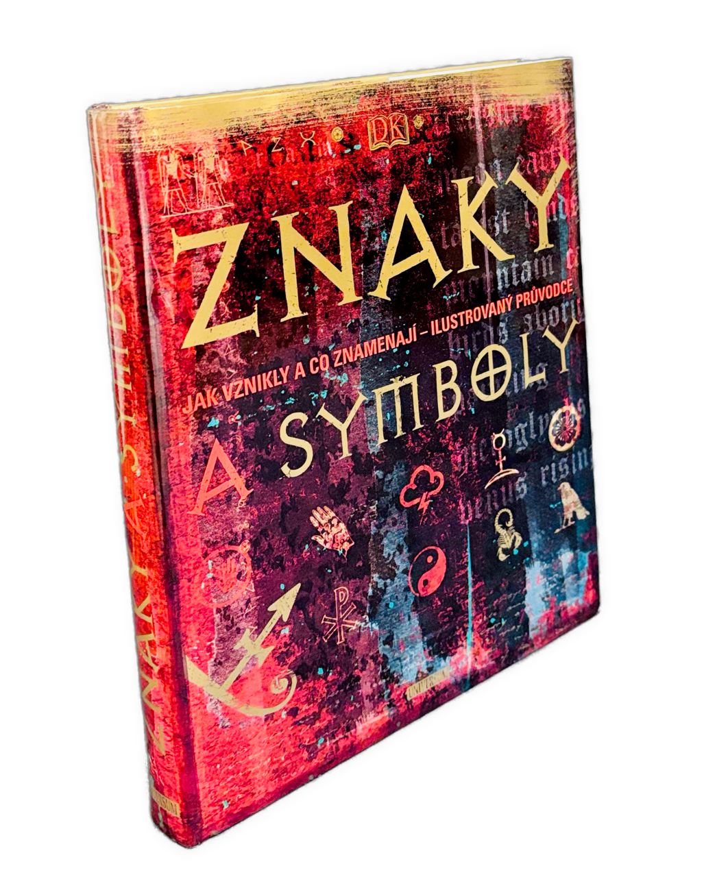 Znaky a symboly. Jak vznikly a co znamenají. Ilustrovaný průvodce