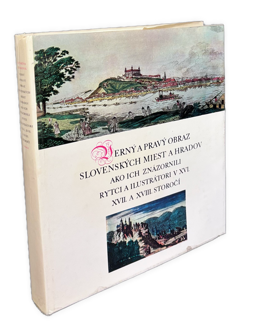 Verný a pravý obraz slovenských miest a hradov ako ich znázornili rytci a ilustrátori XVII. a XVIII. storočí